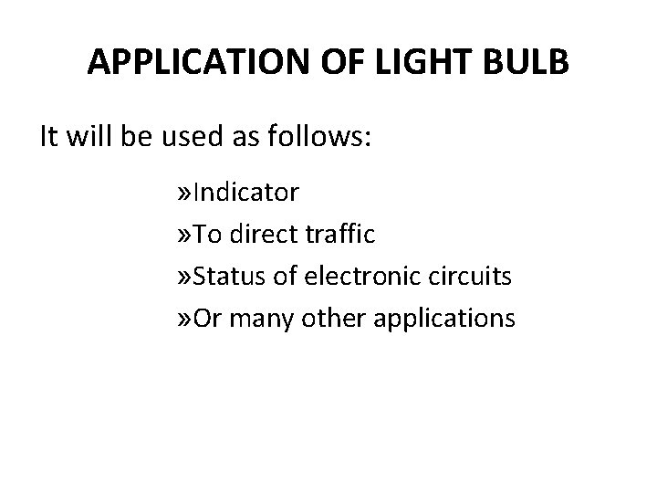 APPLICATION OF LIGHT BULB It will be used as follows: » Indicator » To