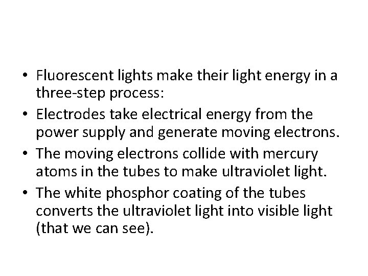  • Fluorescent lights make their light energy in a three-step process: • Electrodes