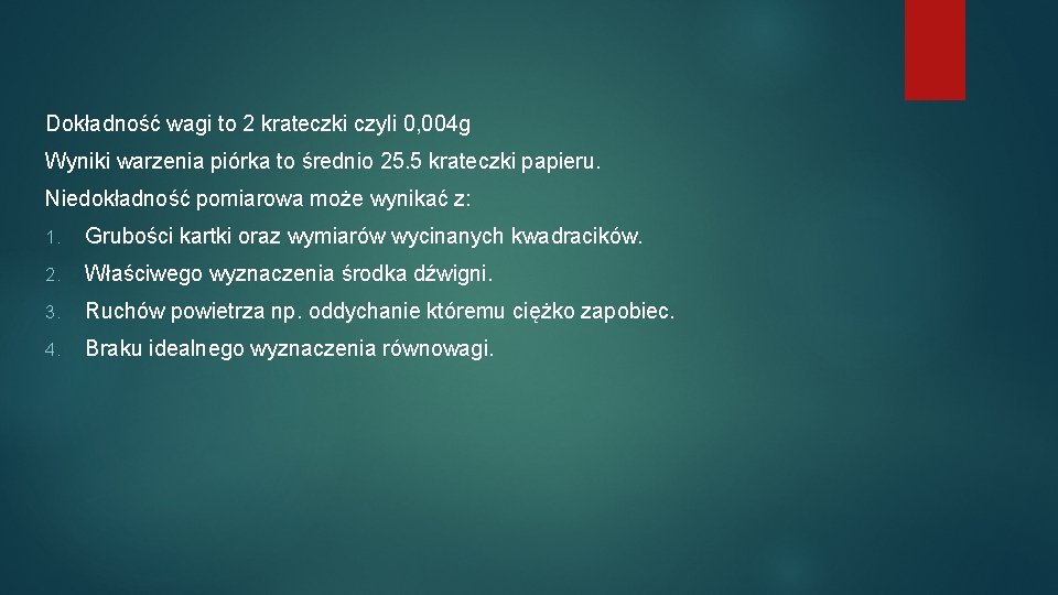 Dokładność wagi to 2 krateczki czyli 0, 004 g Wyniki warzenia piórka to średnio