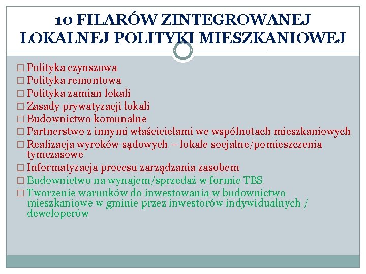 10 FILARÓW ZINTEGROWANEJ LOKALNEJ POLITYKI MIESZKANIOWEJ � Polityka czynszowa � Polityka remontowa � Polityka