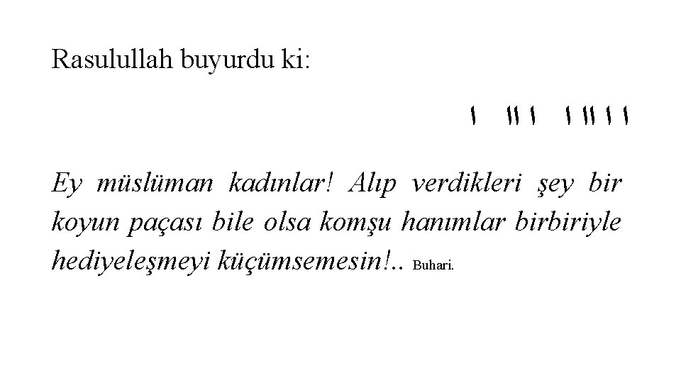 Rasulullah buyurdu ki: ﺍ ﺍ ﺍﺍ ﺍ Ey müslüman kadınlar! Alıp verdikleri şey bir