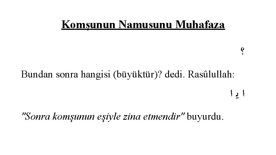 Komşunun Namusunu Muhafaza ؟ Bundan sonra hangisi (büyüktür)? dedi. Rasûlullah: ﺍﻳﺍ "Sonra komşunun eşiyle