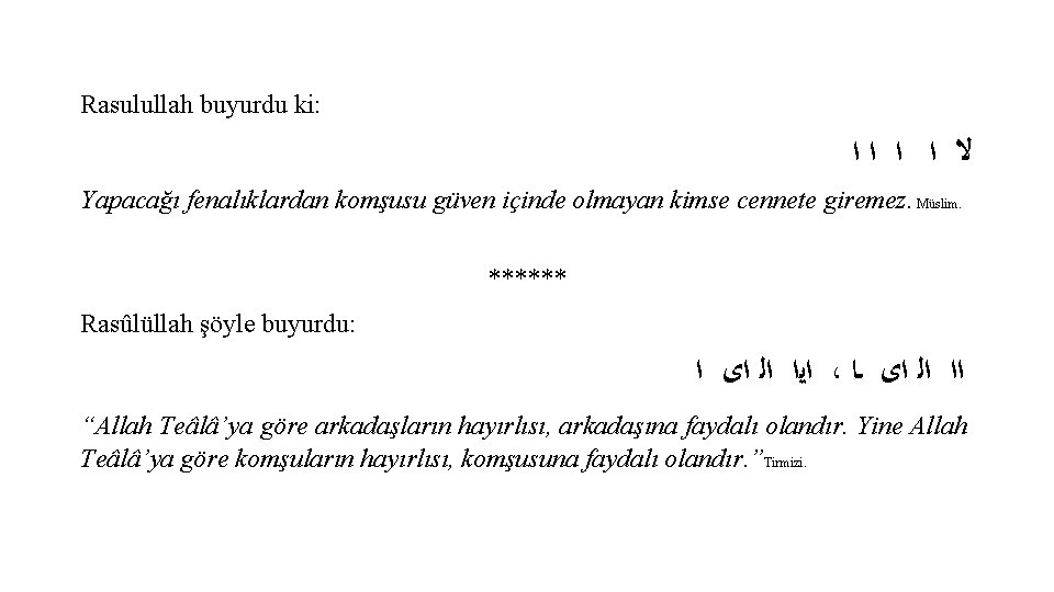 Rasulullah buyurdu ki: ﻻ ﺍ ﺍ ﺍﺍ Yapacağı fenalıklardan komşusu güven içinde olmayan kimse