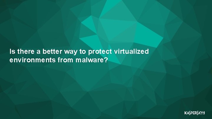 Is there a better way to protect virtualized environments from malware? 10 