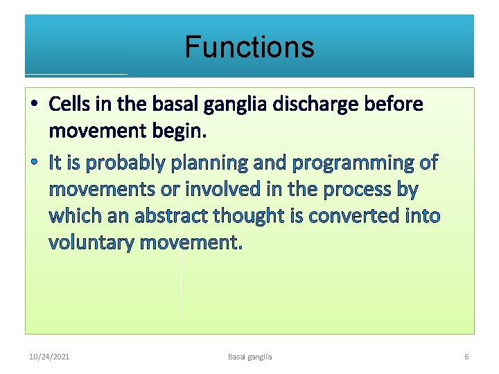 Functions • Cells in the basal ganglia discharge before movement begin. • It is