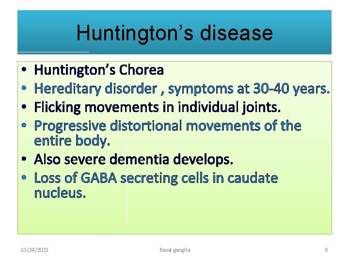 Huntington’s disease Huntington’s Chorea Hereditary disorder , symptoms at 30 -40 years. Flicking movements