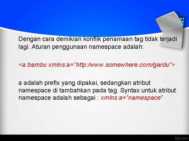 Dengan cara demikian konflik penamaan tag tidak terjadi lagi. Aturan penggunaan namespace adalah: <a: