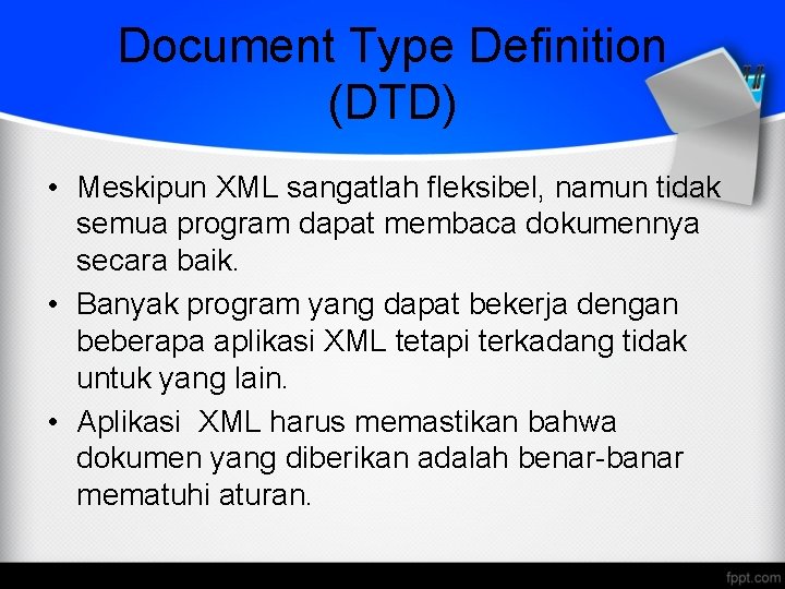 Document Type Definition (DTD) • Meskipun XML sangatlah fleksibel, namun tidak semua program dapat