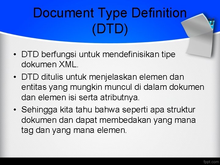 Document Type Definition (DTD) • DTD berfungsi untuk mendefinisikan tipe dokumen XML. • DTD