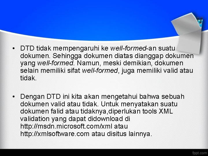  • DTD tidak mempengaruhi ke well-formed-an suatu dokumen. Sehingga dokumen diatas dianggap dokumen