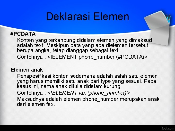 Deklarasi Elemen #PCDATA Konten yang terkandung didalam elemen yang dimaksud adalah text. Meskipun data