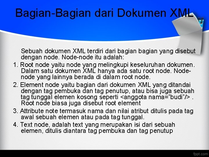 Bagian-Bagian dari Dokumen XML Sebuah dokumen XML terdiri dari bagian yang disebut dengan node.