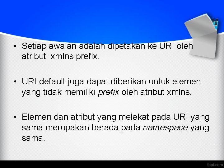  • Setiap awalan adalah dipetakan ke URI oleh atribut xmlns: prefix. • URI