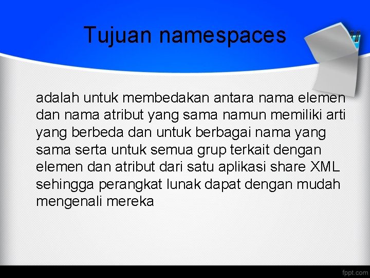 Tujuan namespaces adalah untuk membedakan antara nama elemen dan nama atribut yang sama namun