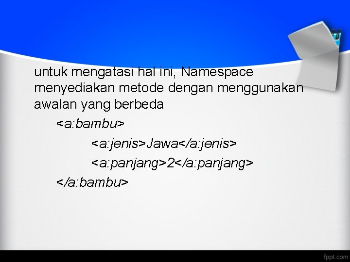 untuk mengatasi hal ini, Namespace menyediakan metode dengan menggunakan awalan yang berbeda <a: bambu>