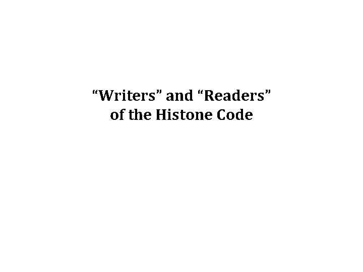 “Writers” and “Readers” of the Histone Code 