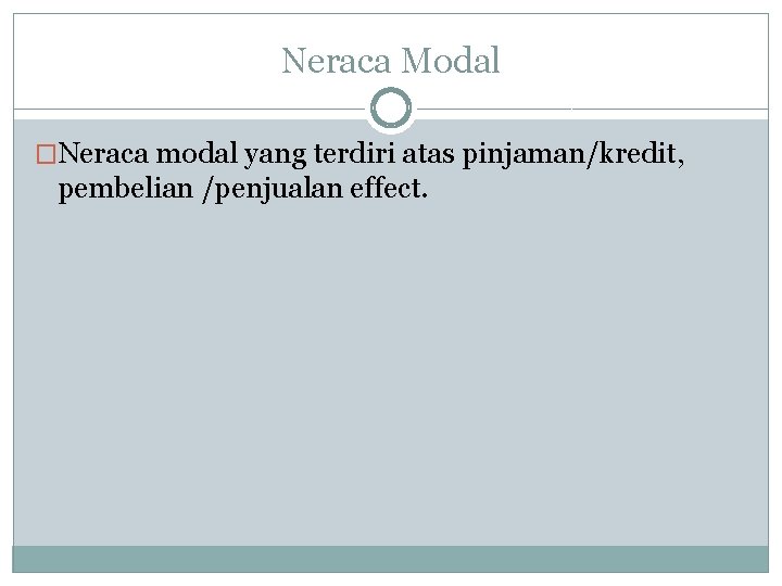 Neraca Modal �Neraca modal yang terdiri atas pinjaman/kredit, pembelian /penjualan effect. 
