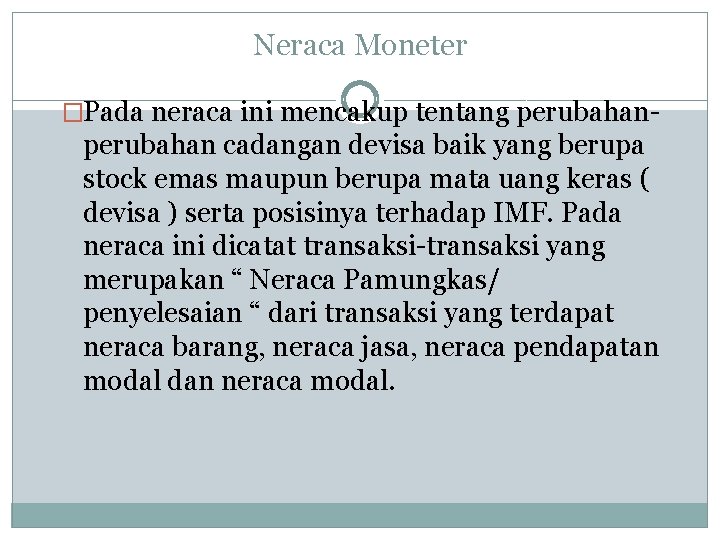 Neraca Moneter �Pada neraca ini mencakup tentang perubahan- perubahan cadangan devisa baik yang berupa