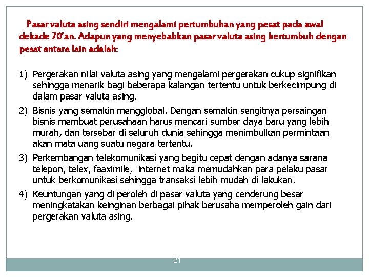 Pasar valuta asing sendiri mengalami pertumbuhan yang pesat pada awal dekade 70’an. Adapun yang