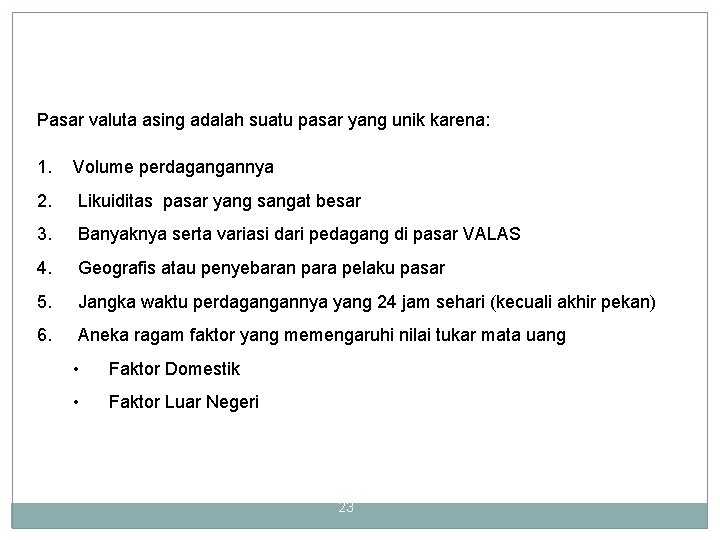 Pasar valuta asing adalah suatu pasar yang unik karena: 1. Volume perdagangannya 2. Likuiditas