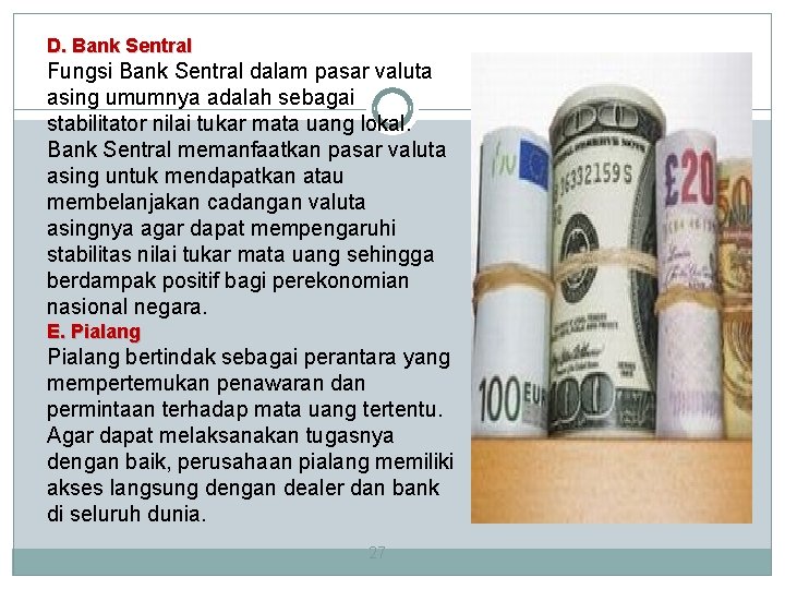 D. Bank Sentral Fungsi Bank Sentral dalam pasar valuta asing umumnya adalah sebagai stabilitator