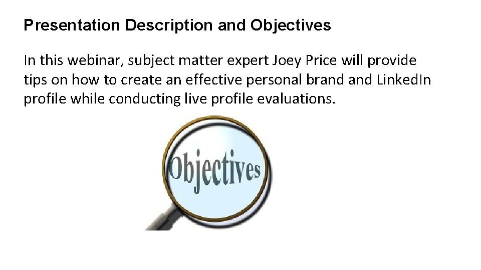 Presentation Description and Objectives In this webinar, subject matter expert Joey Price will provide