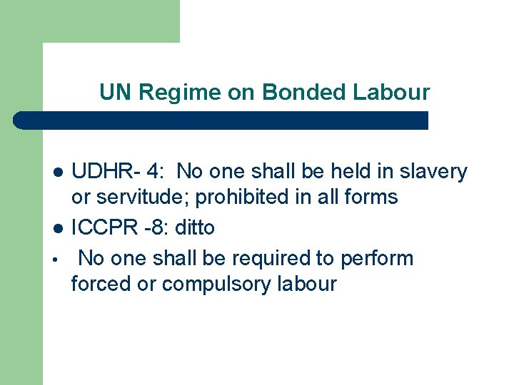 UN Regime on Bonded Labour l l • UDHR- 4: No one shall be