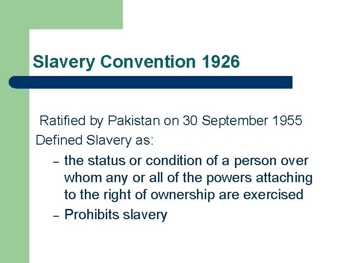 Slavery Convention 1926 Ratified by Pakistan on 30 September 1955 Defined Slavery as: –