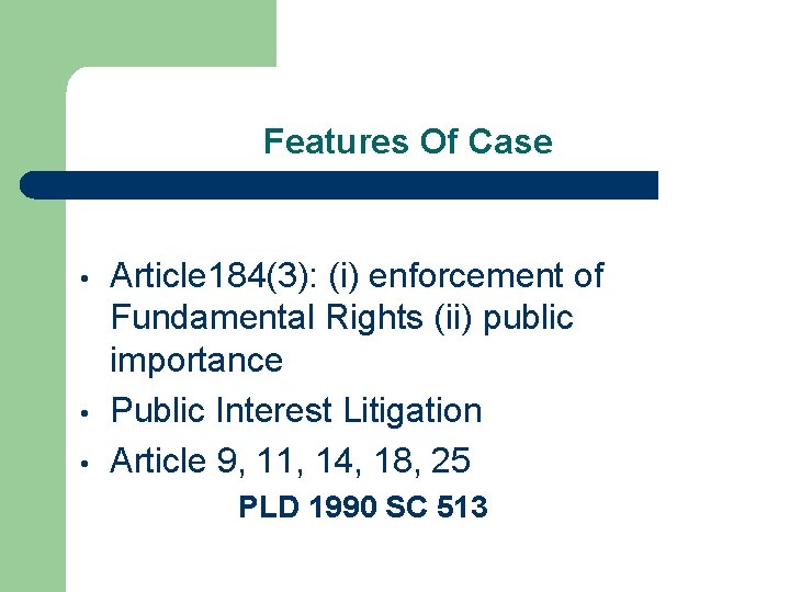 Features Of Case • • • Article 184(3): (i) enforcement of Fundamental Rights (ii)