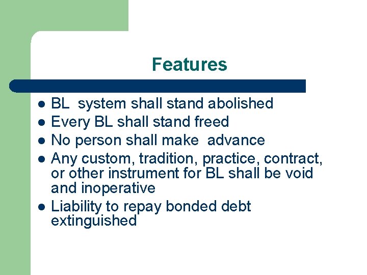 Features l l l BL system shall stand abolished Every BL shall stand freed