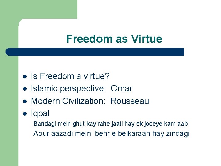 Freedom as Virtue l l Is Freedom a virtue? Islamic perspective: Omar Modern Civilization: