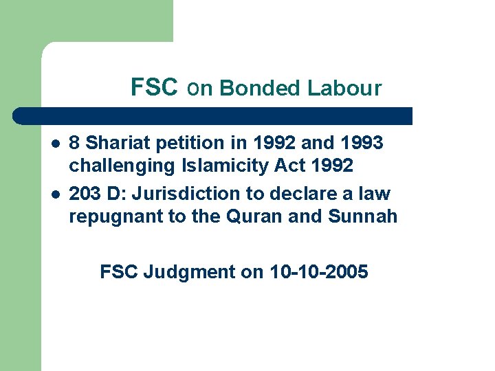 FSC on Bonded Labour l l 8 Shariat petition in 1992 and 1993 challenging