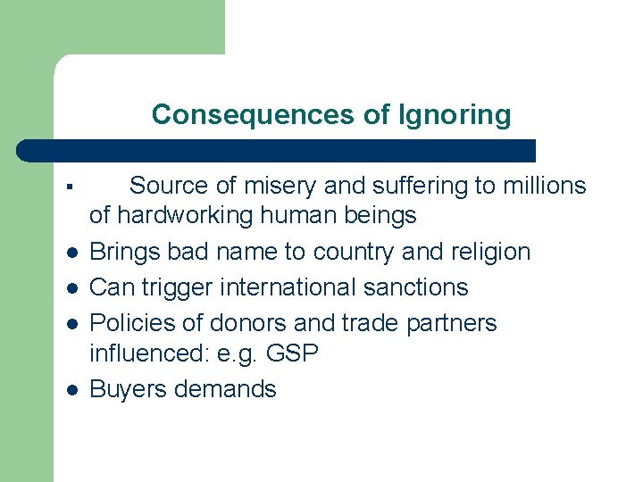 Consequences of Ignoring § l l Source of misery and suffering to millions of