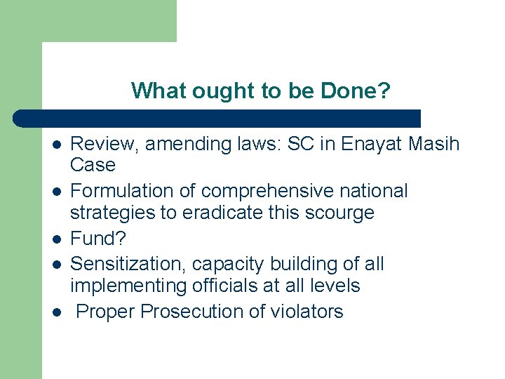 What ought to be Done? l l l Review, amending laws: SC in Enayat
