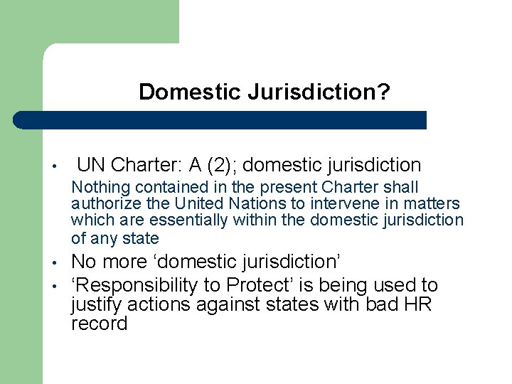 Domestic Jurisdiction? • UN Charter: A (2); domestic jurisdiction Nothing contained in the present