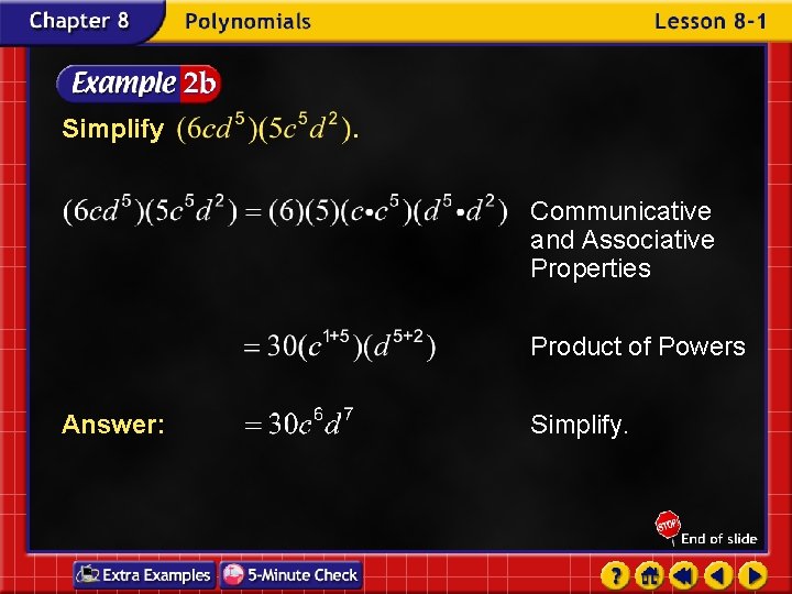 Simplify . Communicative and Associative Properties Product of Powers Answer: Simplify. 