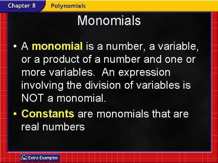 Monomials • A monomial is a number, a variable, or a product of a