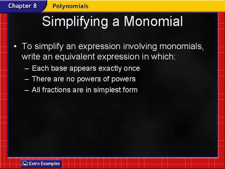 Simplifying a Monomial • To simplify an expression involving monomials, write an equivalent expression