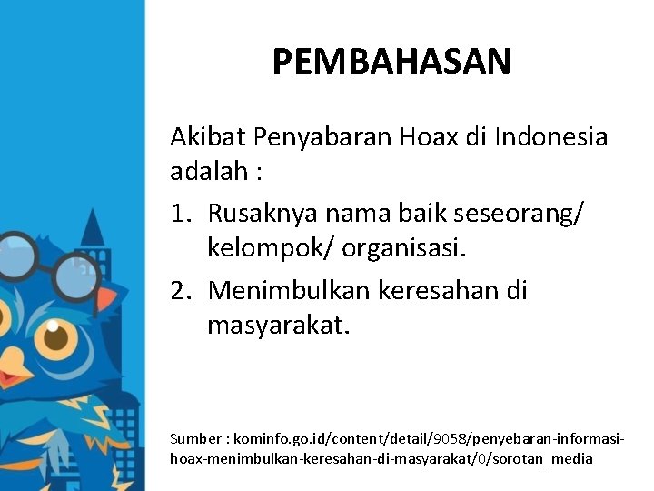 PEMBAHASAN Akibat Penyabaran Hoax di Indonesia adalah : 1. Rusaknya nama baik seseorang/ kelompok/