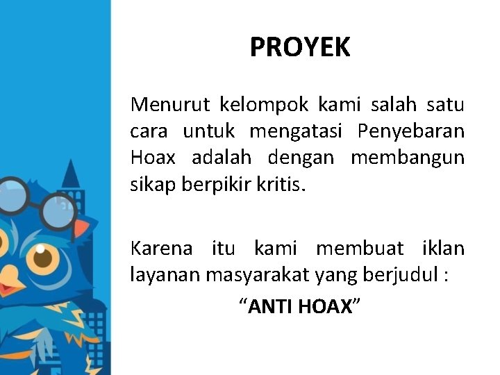 PROYEK Menurut kelompok kami salah satu cara untuk mengatasi Penyebaran Hoax adalah dengan membangun