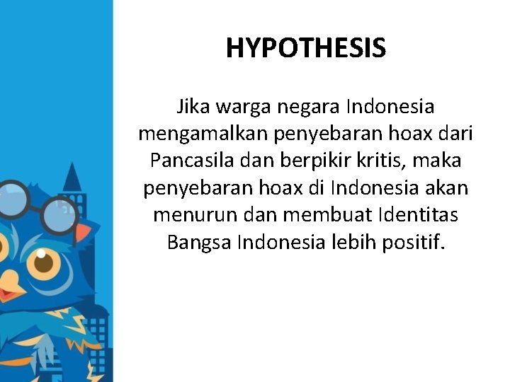 HYPOTHESIS Jika warga negara Indonesia mengamalkan penyebaran hoax dari Pancasila dan berpikir kritis, maka