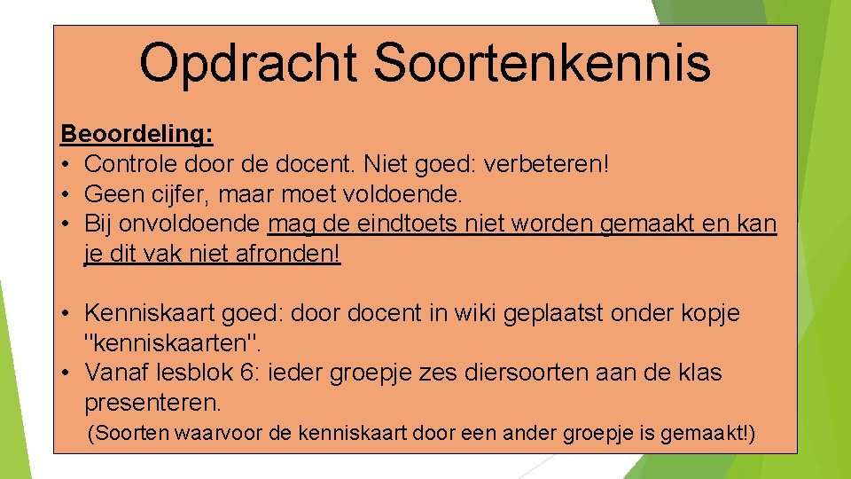 Opdracht Soortenkennis Beoordeling: • Controle door de docent. Niet goed: verbeteren! • Geen cijfer,