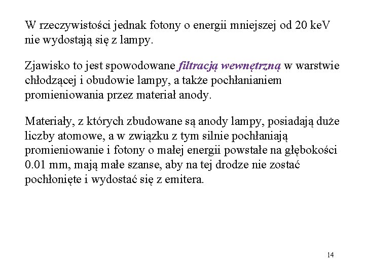 W rzeczywistości jednak fotony o energii mniejszej od 20 ke. V nie wydostają się