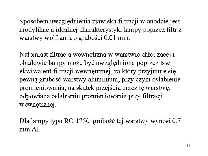 Sposobem uwzględnienia zjawiska filtracji w anodzie jest modyfikacja idealnej charakterystyki lampy poprzez filtr z