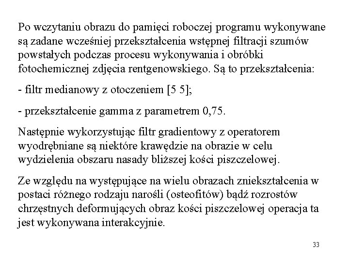 Po wczytaniu obrazu do pamięci roboczej programu wykonywane są zadane wcześniej przekształcenia wstępnej filtracji