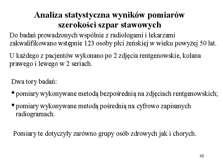 Analiza statystyczna wyników pomiarów szerokości szpar stawowych Do badań prowadzonych wspólnie z radiologami i