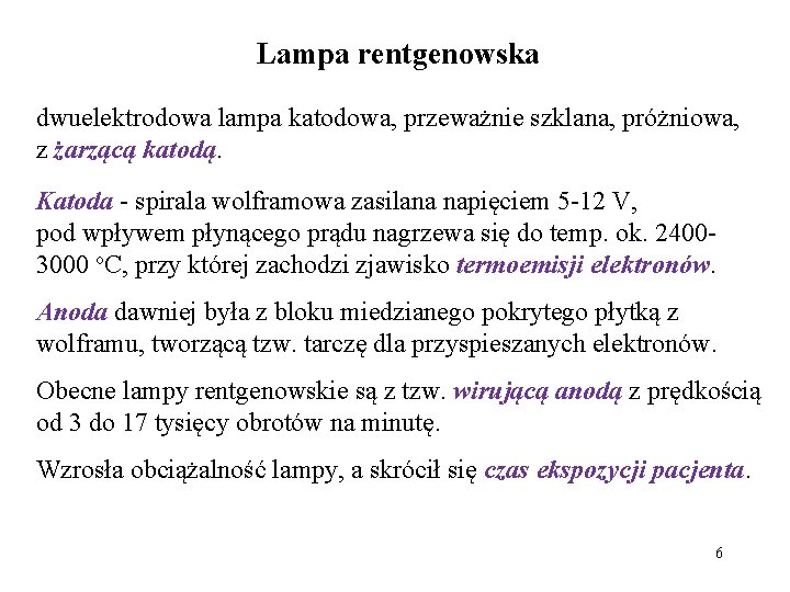 Lampa rentgenowska dwuelektrodowa lampa katodowa, przeważnie szklana, próżniowa, z żarzącą katodą. Katoda - spirala