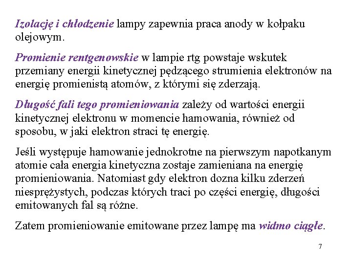 Izolację i chłodzenie lampy zapewnia praca anody w kołpaku olejowym. Promienie rentgenowskie w lampie