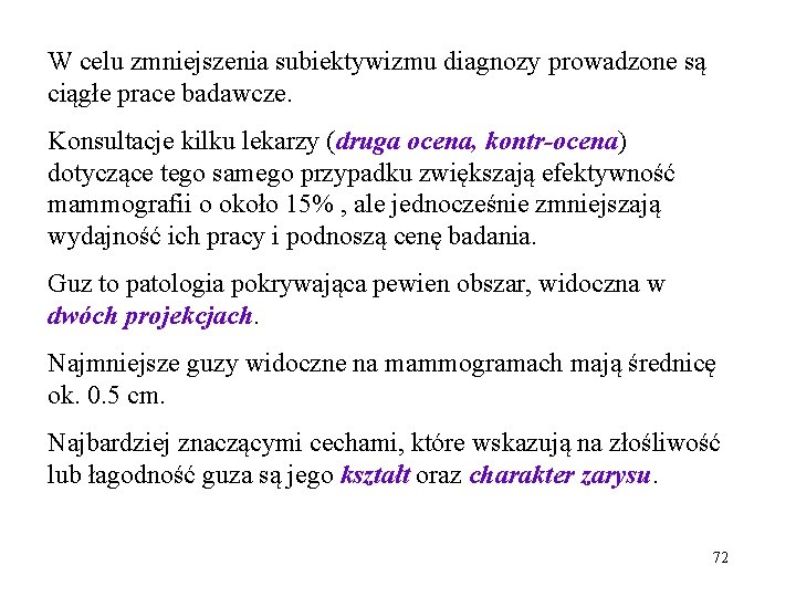 W celu zmniejszenia subiektywizmu diagnozy prowadzone są ciągłe prace badawcze. Konsultacje kilku lekarzy (druga