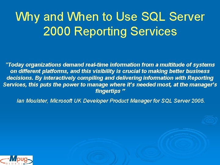 Why and When to Use SQL Server 2000 Reporting Services "Today organizations demand real-time Why and When to Use SQL Server 2000 Reporting Services "Today organizations demand real-time